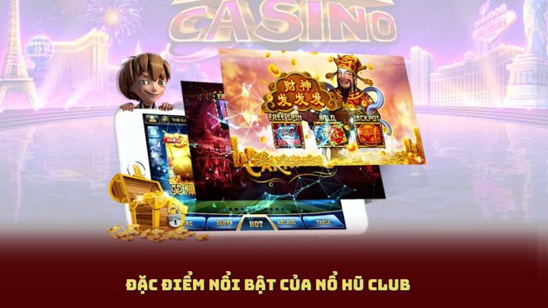 Đặc điểm nổi bật của Nổ Hũ Club