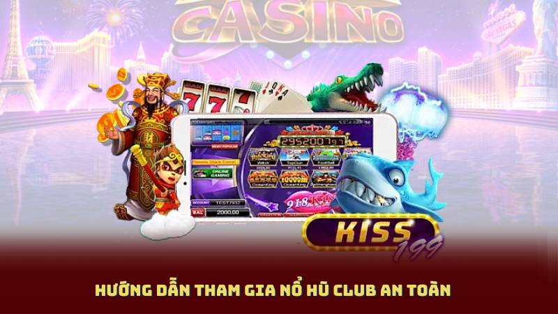 Hướng dẫn tham gia Nổ Hũ Club an toàn